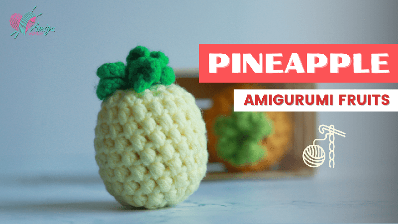 Free Crochet Tutorial - Playful Pineapple Amigurumi