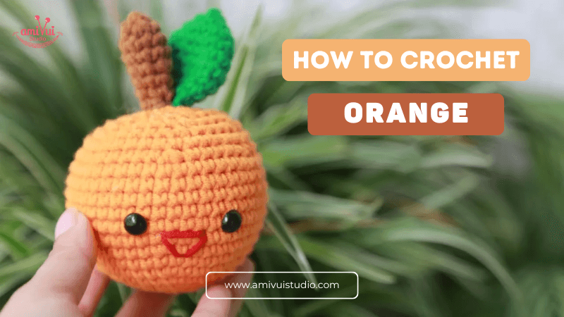 How to crochet Personified Orange amigurumi - Free Tutorial